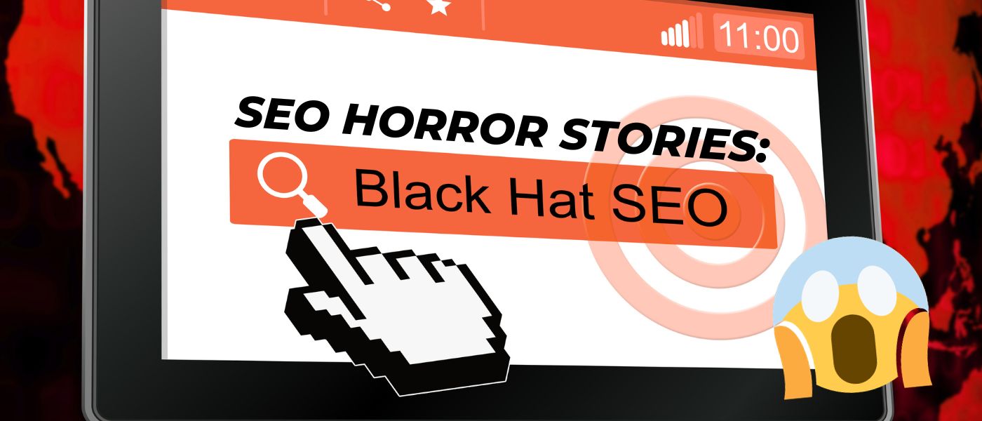 SEO Horror Stories: The Impact of Black Hat SEO