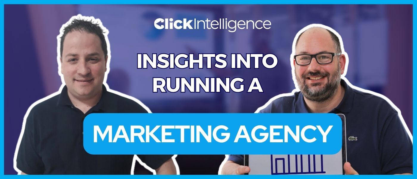 The founders of Click Intelligence, James Owen and Simon Brisk, Text displaying "Insights into Running A Marketing Agency"