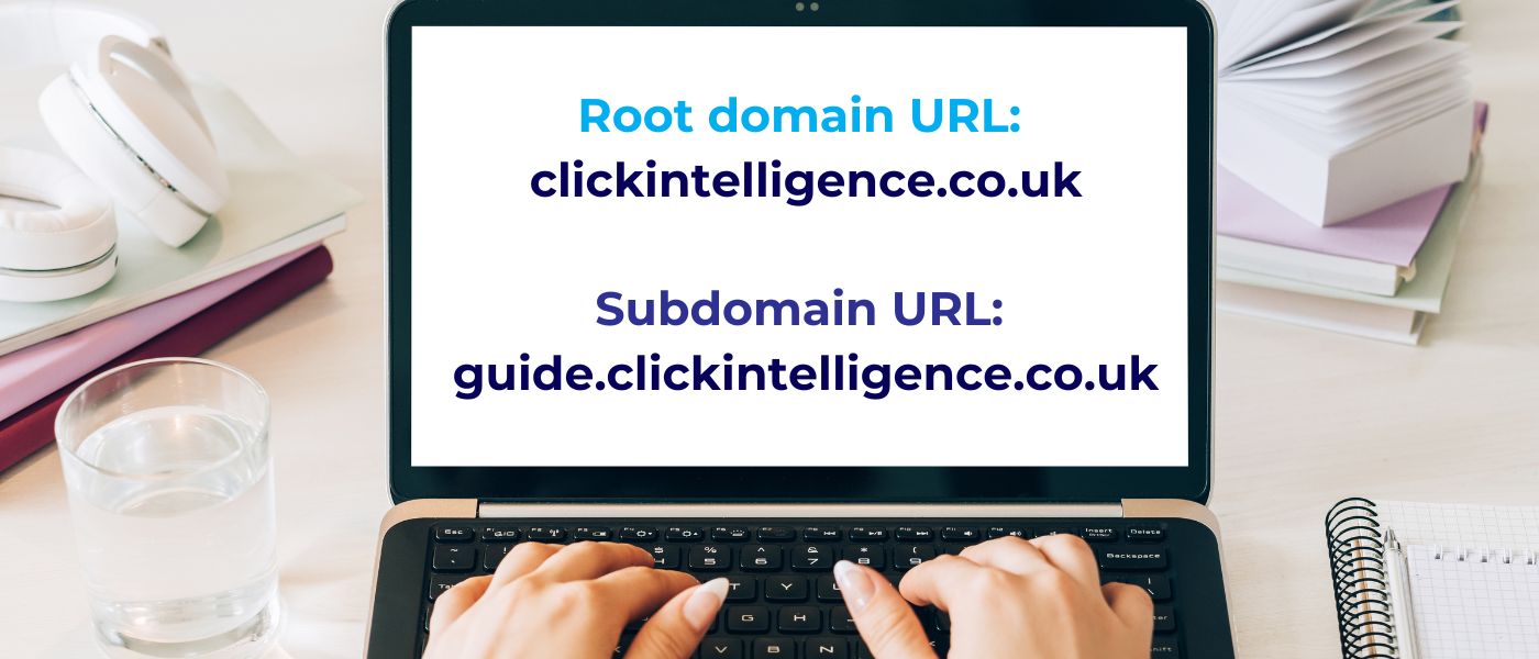 subdomain an subdirectory, example shown on laptop screen displaying Root domain URL: clickintelligence.co.uk, Subdomain URL: guide.clickintelligence..co.uk